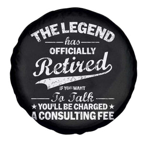 The Legend Has Officially Retired If You Want To Talk You Will Be Charged Spare Tire Cover Funny Retirement TS11 Print Your Wear