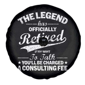 The Legend Has Officially Retired If You Want To Talk You Will Be Charged Spare Tire Cover Funny Retirement TS11 Print Your Wear