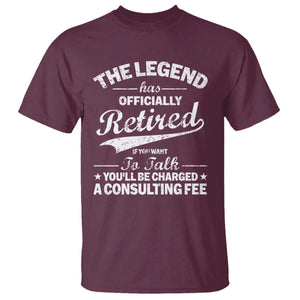 The Legend Has Officially Retired If You Want To Talk You Will Be Charged T Shirt Funny Retirement TS11 Maroon Print Your Wear