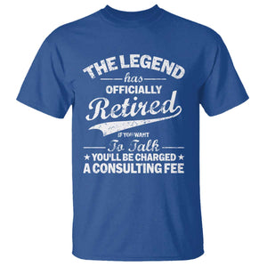 The Legend Has Officially Retired If You Want To Talk You Will Be Charged T Shirt Funny Retirement TS11 Royal Blue Print Your Wear