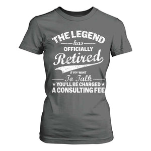 The Legend Has Officially Retired If You Want To Talk You Will Be Charged T Shirt For Women Funny Retirement TS11 Dark Heather Print Your Wear