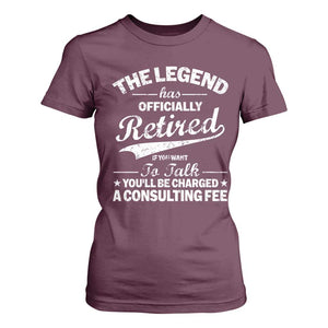 The Legend Has Officially Retired If You Want To Talk You Will Be Charged T Shirt For Women Funny Retirement TS11 Maroon Print Your Wear