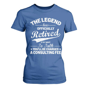 The Legend Has Officially Retired If You Want To Talk You Will Be Charged T Shirt For Women Funny Retirement TS11 Royal Blue Print Your Wear