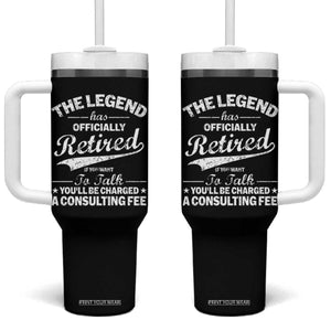 The Legend Has Officially Retired If You Want To Talk You Will Be Charged Tumbler With Handle Funny Retirement TS11 One Size: 40 oz Black Print Your Wear