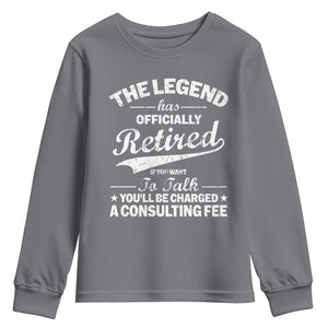 The Legend Has Officially Retired If You Want To Talk You Will Be Charged Youth Sweatshirt Funny Retirement TS11 Charcoal Print Your Wear