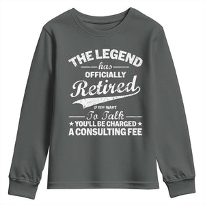The Legend Has Officially Retired If You Want To Talk You Will Be Charged Youth Sweatshirt Funny Retirement TS11 Dark Heather Print Your Wear