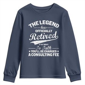 The Legend Has Officially Retired If You Want To Talk You Will Be Charged Youth Sweatshirt Funny Retirement TS11 Navy Print Your Wear