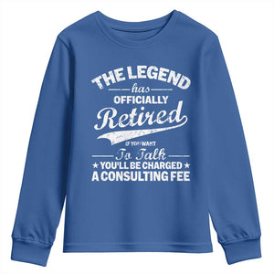 The Legend Has Officially Retired If You Want To Talk You Will Be Charged Youth Sweatshirt Funny Retirement TS11 Royal Blue Print Your Wear
