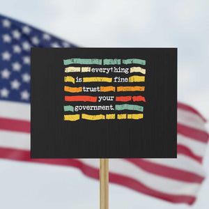 Everything Is Fine Trust Your Government Protest Sign Retro Political Statement TS11 Horizontal 18" × 24" Black Print Your Wear