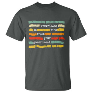 Everything Is Fine Trust Your Government T Shirt - Retro Political Statement TS11 Dark Heather Print Your Wear