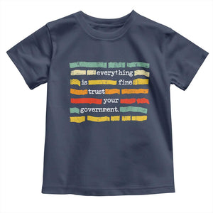 Everything Is Fine Trust Your Government Toddler T Shirt Retro Political Statement TS11 Navy Print Your Wear