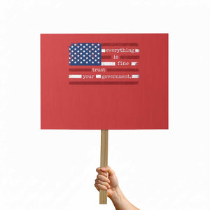 Everything Is Fine Trust Your Government Protest Sign Funny Political American Flag TS11 Horizontal 18" × 24" Red Print Your Wear