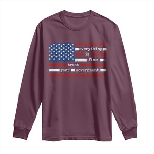 Everything Is Fine Trust Your Government Long Sleeve Shirt Funny Political American Flag TS11 Maroon Print Your Wear