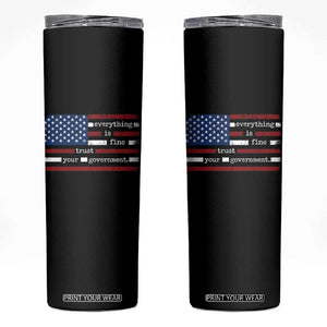 Everything Is Fine Trust Your Government Skinny Tumbler Funny Political American Flag TS11 Black Print Your Wear