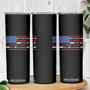 Everything Is Fine Trust Your Government Skinny Tumbler Funny Political American Flag TS11 Print Your Wear