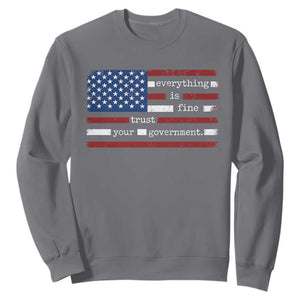 Everything Is Fine Trust Your Government Sweatshirt Funny Political American Flag TS11 Charcoal Print Your Wear