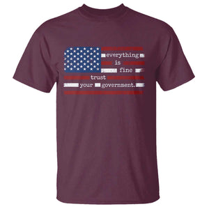 Everything Is Fine Trust Your Government T Shirt Funny Political American Flag TS11 Maroon Print Your Wear