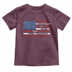 Everything Is Fine Trust Your Government Toddler T Shirt Funny Political American Flag TS11 Maroon Print Your Wear