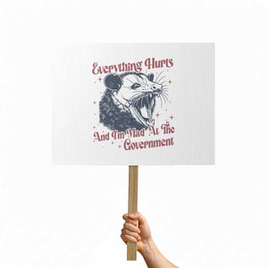 Everything Hurts And I Am Mad At The Government Protest Sign Funny Burnout Possum TS11 Horizontal 18" × 24" White Print Your Wear