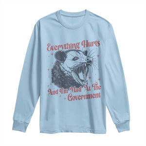 Everything Hurts And I Am Mad At The Government Long Sleeve Shirt Funny Burnout Possum TS11 Light Blue Print Your Wear