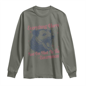 Everything Hurts And I Am Mad At The Government Long Sleeve Shirt Funny Burnout Possum TS11 Military Green Print Your Wear