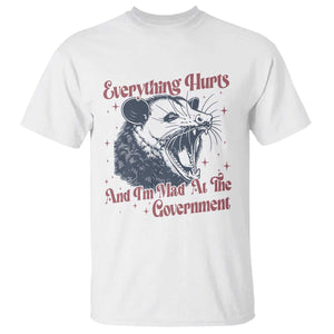Everything Hurts And I Am Mad At The Government T Shirt Funny Burnout Possum TS11 White Print Your Wear