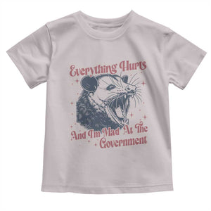 Everything Hurts And I Am Mad At The Government Toddler T Shirt Funny Burnout Possum TS11 Ice Gray Print Your Wear