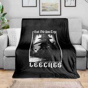 But Did You Try Leeches Plague Doctor Throw Blanket Funny Middle Age Black Death Gothic TS11 Print Your Wear