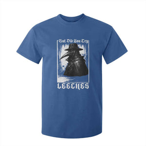 But Did You Try Leeches Plague Doctor T Shirt For Kid Funny Middle Age Black Death Gothic TS11 Royal Blue Print Your Wear