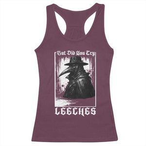 But Did You Try Leeches Plague Doctor Racerback Tank Top Funny Middle Age Black Death Gothic TS11 Maroon Print Your Wear