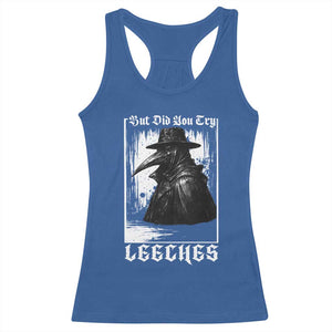 But Did You Try Leeches Plague Doctor Racerback Tank Top Funny Middle Age Black Death Gothic TS11 Royal Blue Print Your Wear