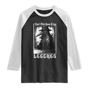 But Did You Try Leeches Plague Doctor Raglan Shirt Funny Middle Age Black Death Gothic TS11 Black White Print Your Wear