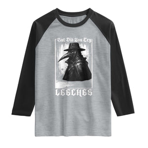 But Did You Try Leeches Plague Doctor Raglan Shirt Funny Middle Age Black Death Gothic TS11 Heather Gray Black Print Your Wear