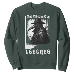 But Did You Try Leeches Plague Doctor Sweatshirt Funny Middle Age Medicines Gothic TS11 Dark Forest Green Print Your Wear