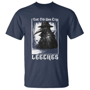 But Did You Try Leeches Plague Doctor T Shirt Funny Middle Age Black Death Gothic TS11 Navy Print Your Wear