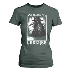 But Did You Try Leeches Plague Doctor T Shirt For Women Funny Middle Age Black Death Gothic TS11 Dark Forest Green Print Your Wear