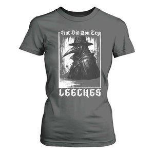 But Did You Try Leeches Plague Doctor T Shirt For Women Funny Middle Age Black Death Gothic TS11 Dark Heather Print Your Wear