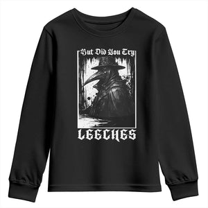 But Did You Try Leeches Plague Doctor Youth Sweatshirt Funny Middle Age Medicines Gothic TS11 Black Print Your Wear