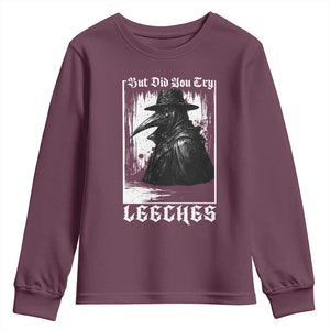 But Did You Try Leeches Plague Doctor Youth Sweatshirt Funny Middle Age Medicines Gothic TS11 Maroon Print Your Wear