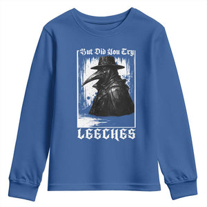 But Did You Try Leeches Plague Doctor Youth Sweatshirt Funny Middle Age Medicines Gothic TS11 Royal Blue Print Your Wear