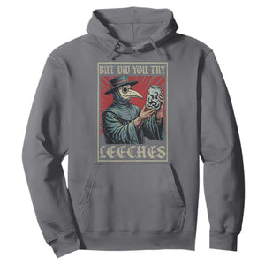 But Did You Try Leeches Plague Doctor Hoodie Funny Middle Age Medicines TS11 Charcoal Print Your Wear