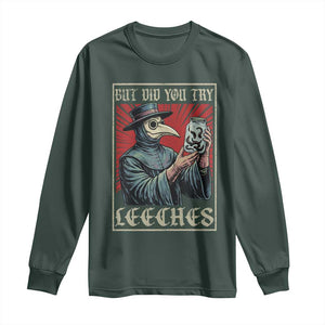 But Did You Try Leeches Plague Doctor Long Sleeve Shirt Funny Middle Age Black Death TS11 Dark Forest Green Print Your Wear