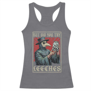 But Did You Try Leeches Plague Doctor Racerback Tank Top Funny Middle Age Medicines TS11 Charcoal Print Your Wear