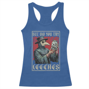 But Did You Try Leeches Plague Doctor Racerback Tank Top Funny Middle Age Medicines TS11 Royal Blue Print Your Wear