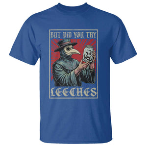 But Did You Try Leeches Plague Doctor T Shirt Funny Middle Age Black Death TS11 Royal Blue Print Your Wear