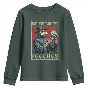 But Did You Try Leeches Plague Doctor Youth Sweatshirt Funny Middle Age Black Death TS11 Dark Forest Green Print Your Wear