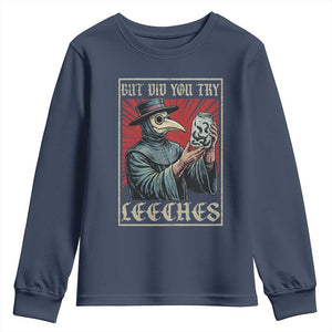 But Did You Try Leeches Plague Doctor Youth Sweatshirt Funny Middle Age Black Death TS11 Navy Print Your Wear