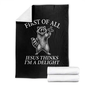 First of All Jesus Thinks I Am A Delight Throw Blanket Funny Raccoon TS11 Black Print Your Wear