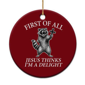 First of All Jesus Thinks I Am A Delight Ceramic Ornament Funny Raccoon TS11 1pc Red Print Your Wear