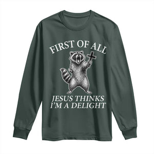 First of All Jesus Thinks I Am A Delight Long Sleeve Shirt Funny Raccoon TS11 Dark Forest Green Print Your Wear